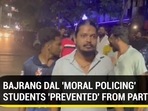 BAJRANG DAL ‘MORAL POLICING’ STUDENTS ‘PREVENTED’ FROM PARTYING BAJRANG DAL ‘MORAL POLICING’ STUDENTS ‘PREVENTED’ FROM PARTYING