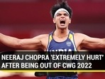 NEERAJ CHOPRA 'EXTREMELY HURT' AFTER BEING OUT OF CWG 2022 NEERAJ CHOPRA 'EXTREMELY HURT' AFTER BEING OUT OF CWG 2022