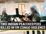 TWO INDIAN PEACEKEEPERS KILLED IN DR CONGO VIOLENCE TWO INDIAN PEACEKEEPERS KILLED IN DR CONGO VIOLENCE