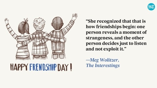 “She recognized that that is how friendships begin: one person reveals a moment of strangeness, and the other person decides just to listen and not exploit it.” —Meg Wolitzer, The Interestings