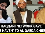 HOW HAQQANI NETWORK GAVE ‘SAFE HAVEN’ TO AL QAEDA CHIEF
