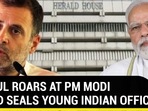 RAHUL ROARS AT PM MODI AS ED SEALS YOUNG INDIAN OFFICE
