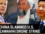 HOW CHINA SLAMMED U.S. OVER ZAWAHIRI DRONE STRIKE