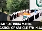 OIC FUMES AS INDIA MARKS ABROGATION OF ARTICLE 370 IN J&K OIC FUMES AS INDIA MARKS ABROGATION OF ARTICLE 370 IN J&K