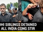 GANDHI SIBLINGS DETAINED AMID ALL INDIA CONG STIR GANDHI SIBLINGS DETAINED AMID ALL INDIA CONG STIR