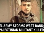 ISRAEL ARMY STORMS WEST BANK; TOP PALESTINIAN MILITANT KILLED ISRAEL ARMY STORMS WEST BANK; TOP PALESTINIAN MILITANT KILLED