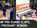 ON CAM: PAK GUARD SLAPS, KICKS PREGNANT WOMAN ON CAM: PAK GUARD SLAPS, KICKS PREGNANT WOMAN