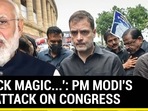 ‘BLACK MAGIC…': PM MODI'S BIG ATTACK ON CONGRESS