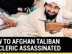 BLOW TO AFGHAN TALIBAN TOP CLERIC ASSASSINATED 