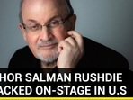 AUTHOR SALMAN RUSHDIE ATTACKED ON-STAGE U.S