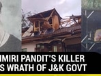 KASHMIRI PANDIT'S KILLER FACES WRATH OF J&K GOVT KASHMIRI PANDIT'S KILLER FACES WRATH OF J&K GOVT