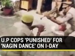 U.P COPS ‘PUNISHED’ FOR ‘NAGIN DANCE’ ON I-DAY