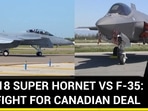 F/A-18 SUPER HORNET VS F-35: BIG FIGHT FOR CANADIAN DEAL