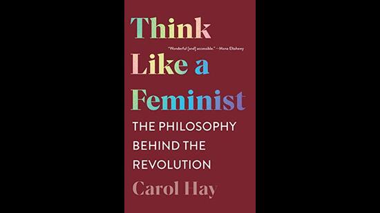 Review: Think Like a Feminist: The Philosophy Behind the Revolution by ...