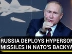 RUSSIA DEPLOYS HYPERSONIC MISSILES IN NATO'S BACKYARD