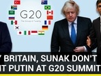 WHY BRITAIN, SUNAK DON’T WANT PUTIN AT G20 SUMMIT WHY BRITAIN, SUNAK DON’T WANT PUTIN AT G20 SUMMIT