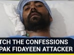 WATCH THE CONFESSIONS OF PAK FIDAYEEN ATTACKER WATCH THE CONFESSIONS OF PAK FIDAYEEN ATTACKER