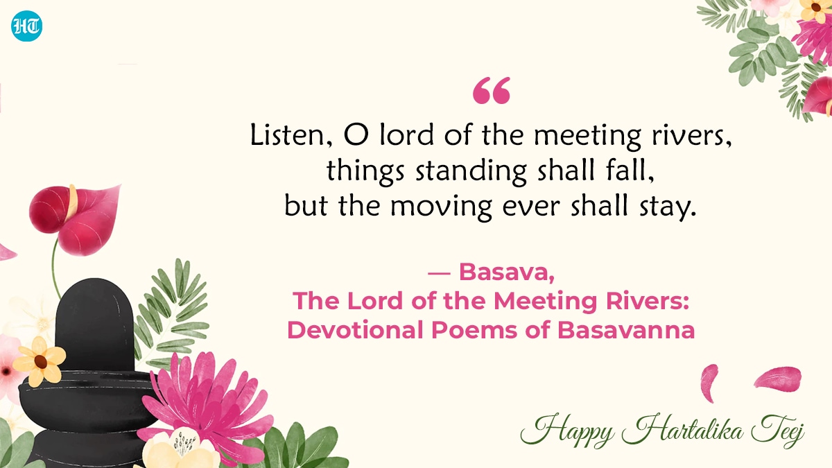 “Listen, O lord of the meeting rivers, things standing shall fall, but the moving ever shall stay.” ― Basava, The Lord of the Meeting Rivers: Devotional Poems of Basavanna