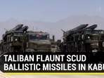 TALIBAN FLAUNT SCUD BALLISTIC MISSILES IN KABUL