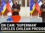 ON CAM: ‘SUPERMAN’ CIRCLES CHILEAN PRESIDENT