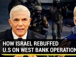 HOW ISRAEL REBUFFED U.S ON WEST BANK OPERATIONS