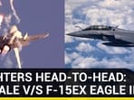 FIGHTERS HEAD-TO-HEAD: RAFALE V/S F-15EX EAGLE II