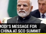 PM MODI’S MESSAGE FOR PAK, CHINA AT SCO SUMMIT