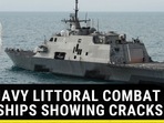 U.S NAVY LITTORAL COMBAT WARSHIPS SHOWING CRACKS U.S NAVY LITTORAL COMBAT WARSHIPS SHOWING CRACKS