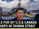 CHILLS FOR XI? U.S & CANADA WARSHIPS IN TAIWAN STRAIT CHILLS FOR XI? U.S & CANADA WARSHIPS IN TAIWAN STRAIT
