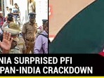 HOW NIA SURPRISED PFI WITH PAN-INDIA CRACKDOWN