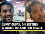 SUMIT GUPTA, ON SETTING A WORLD RECORD FOR TRAVEL