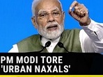 HOW PM MODI TORE INTO ‘URBAN NAXALS' HOW PM MODI TORE INTO ‘URBAN NAXALS'