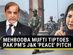 MEHBOOBA MUFTI TIPTOES PAK PM'S J&K 'PEACE' PITCH MEHBOOBA MUFTI TIPTOES PAK PM'S J&K 'PEACE' PITCH