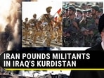 IRAN POUNDS MILITANTS IN IRAQ'S KURDISTAN IRAN POUNDS MILITANTS IN IRAQ'S KURDISTAN