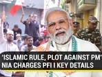 ‘ISLAMIC RULE, PLOT AGAINST PM’: NIA CHARGES PFI | KEY DETAILS ‘ISLAMIC RULE, PLOT AGAINST PM’: NIA CHARGES PFI | KEY DETAILS