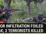 TERROR INFILTRATION FOILED IN J&K; 2 TERRORISTS KILLED