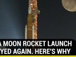 NASA MOON ROCKET LAUNCH DELAYED AGAIN. HERE'S WHY NASA MOON ROCKET LAUNCH DELAYED AGAIN. HERE'S WHY