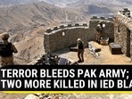 TERROR BLEEDS PAK ARMY; TWO MORE KILLED IN IED BLAST TERROR BLEEDS PAK ARMY; TWO MORE KILLED IN IED BLAST