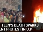 DALIT TEEN’S DEATH SPARKS VIOLENT PROTEST IN U.P