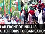 POPULAR FRONT OF INDIA IS NOW A ‘TERRORIST ORGANISATION’