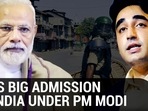 PAK'S BIG ADMISSION ON INDIA UNDER PM MODI PAK'S BIG ADMISSION ON INDIA UNDER PM MODI