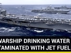U.S WARSHIP DRINKING WATER CONTAMINATED WITH JET FUEL U.S WARSHIP DRINKING WATER CONTAMINATED WITH JET FUEL