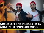 CHECK OUT THE INDIE ARTISTS SHAKING UP PUNJABI MUSIC