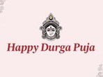 Happy Durga Puja! Happy Durga Puja!