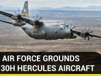 U.S AIR FORCE GROUNDS C-130H HERCULES AIRCRAFT U.S AIR FORCE GROUNDS C-130H HERCULES AIRCRAFT