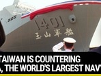 HOW TAIWAN IS COUNTERING CHINA, THE WORLD'S LARGEST NAVY HOW TAIWAN IS COUNTERING CHINA, THE WORLD'S LARGEST NAVY