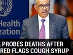 INDIA PROBES DEATHS AFTER WHO RED FLAGS COUGH SYRUP