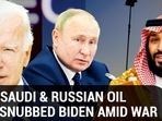 HOW SAUDI & RUSSIAN OIL AXIS SNUBBED BIDEN AMID WAR