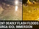 MOMENT DEADLY FLASH FLOODS HIT DURGA IDOL IMMERSION