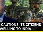 U.S CAUTIONS ITS CITIZENS TRAVELLING TO INDIA U.S CAUTIONS ITS CITIZENS TRAVELLING TO INDIA